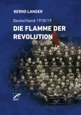 Die Flamme der Revolution. Deutschland 1918/19