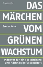 Das Mrchen vom grnen Wachstum. Pldoyer fr eine solidarische und nachhaltige Gesellschaft