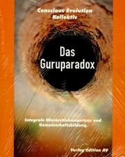 Das Guruparadox. Integrale Hierarchiekompetenz und Gemeinschaftsbildung