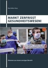 Markt zerfrisst Gesundheitswesen! Stimmen aus einem zornigen Bereich