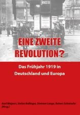 Eine zweite Revolution? Das Frhjahr 1919 in Deutschland und Europa