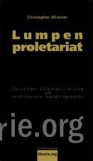 Lumpenproletariat. Die Unterklassen zwischen Diffamierung und revolutionrer Handlungsmacht