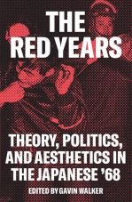 The red Years. Theory, Politics, and Aesthetics in the Japanese 68