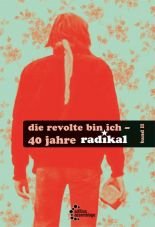 Die Revolte bin ich - 40 Jahre radikal (Band 2)