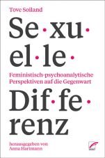 Sexuelle Differenz. Feministisch-psychoanalytische Perspektiven auf die Gegenwart