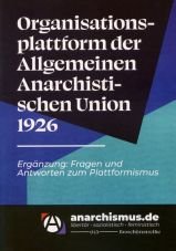 Organisationsplattform der Allgemeinen Anarchistischen Union 1926. Ergänzung: Fragen und Antworten zum Plattformismus