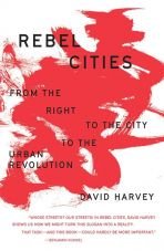 Rebel Cities. From the Right to the City to the Urban Revolution