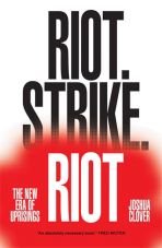 Riot. Strike. Riot:The New Era of Uprisings