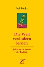 Die Welt verndern lernen. Bildung als Praxis der Freiheit