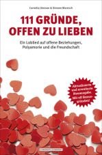 111 Grnde, offen zu lieben. Ein Loblied auf offene Beziehungen, Polyamorie und die Freundschaft