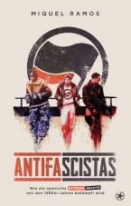 Antifascistas. Wie die spanische extreme Rechte seit den 1990er-Jahren bekmpft wird