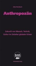 Anthropozn. Zukunft von Mensch, Technik, Kultur im Zeitalter globaler Krisen