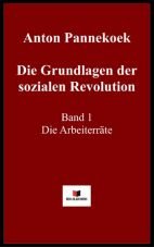 Die Grundlagen der sozialen Revolution. Band 1 - Die Arbeiterrte