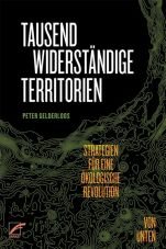 Tausend widerstndige Territorien. Strategien fr eine kologische Revolution von unten