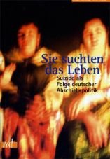 Sie suchten das Leben. Suizide als Folge deutscher Flchtlingspolitik