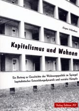 Kapitalismus und Wohnen. Ein Beitrag zur Geschichte der Wohnungspolitik im Spiegel kapitalistischer Entwicklungsdynamik und sozialer Kmpfe