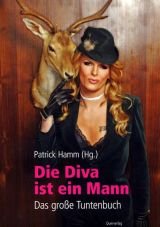 Die Diva ist ein Mann. Das groe Tuntenbuch