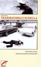 Transnationale Guerilla. Aktivismus, Kunst und die kommende Gemeinschaft