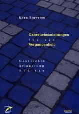 Gebrauchsanleitungen fr die Vergangenheit. Geschichte, Erinnerung, Politik