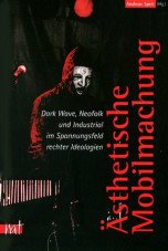 Ästhetische Mobilmachung. Dark-Wave, Neofolk und Industrial im Spannungsfeld rechter Ideologien