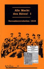Alle Macht den Räten, Band 1. Novemberrevolution 1918