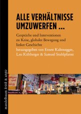 Alle Verhältnisse umzuwerfen… Gespräche & Interventionen zu Krise, globaler Bewegung und linker Geschichte