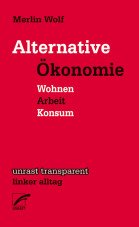 Alternative Ökonomie. Wohnen, Arbeit, Konsum