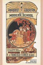 Anarchist Education and the Modern School. A Francisco Ferrer Reader