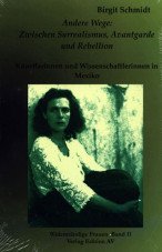 Andere Wege. Zwischen Surrealismus, Avantgarde und Rebellion. Künstlerinnen und Wissenschaftlerinnen in Mexiko