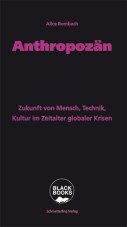 Anthropozän. Zukunft von Mensch, Technik, Kultur im Zeitalter globaler Krisen