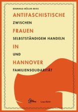 Antifaschistische Frauen in Hannover. Zwischen selbstständigem Handeln und Familiensolidarität