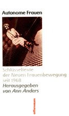 (Antiquariat) Autonome Frauen. Schlüsseltexte der Neuen Frauenbewegung seit 1968