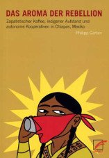 (Antiquariat) Das Aroma der Rebellion. Zapatistischer Kaffee, indigener Aufstand und autonome Kooperativen in Chiapas