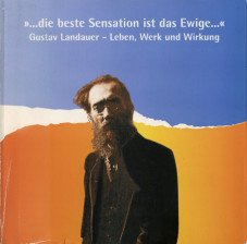 (Antiquariat) "...die beste Sensation ist das Ewige..." Gustav Landauer - Leben, Werk und Wirkung