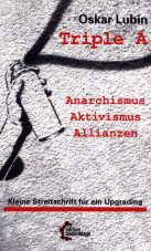 (Antiquariat) Triple A - Anarchismus, Aktivismus, Allianzen. Kleine Streitschrift für ein Upgrading