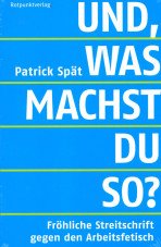 (Antiquariat) Und, was machst du so? Fröhliche Streitschrift gegen den Arbeitsfetisch