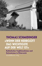 (Antiquariat) "Wenn der Herrgott das Wichtigste auf der Welt ist." Katholischer Traditionalismus und Extremismus in Österreich