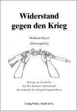 (Antiquariat) Widerstand gegen den Krieg. Beiträge zur Geschichte der War Resisters' International / Internationale der KriegsdienstgegnerInnen