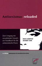 Antisexismus_reloaded. Zum Umgang mit sexualisierter Gewalt - ein Handbuch für die antisexistische Praxis
