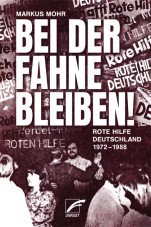 Bei der Fahne bleiben. Rote Hilfe Deutschland 1972–1987