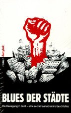 Blues der Städte. Die Bewegung 2. Juni - eine sozialrevolutionäre Geschichte