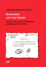 Brotmarken und Rote Fahnen. Frauen in der bayrischen Revolution und Räterepublik 1918/19