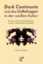 Dark Continents und das UnBehagen in der weißen Kultur. Rassismus, Gender und Psychoanalyse aus einer Critical-Whiteness-Perspektive