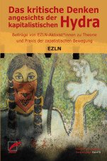Das kritische Denken angesichts der kapitalistischen Hydra. Beiträge von EZLN-Aktivist*innen zu Theorie und Praxis der zapatistischen Bewegung