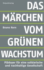 Das Märchen vom grünen Wachstum. Plädoyer für eine solidarische und nachhaltige Gesellschaft