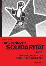 Das Prinzip Solidarität. Zur Geschichte der Roten Hilfe in der BRD, Band 1