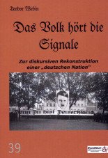 Das Volk hört die Signale. Zur diskursiven Rekonstruktion einer "deutschen Nation"