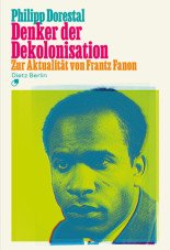 Denker der Dekolonisation. Zur Aktualität von Frantz Fanon