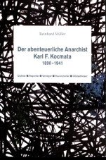 Der abenteuerliche Anarchist Karl F. Kocmata 1890-1941. Dichter, Reporter, Verleger, Revolutionär, Obdachloser