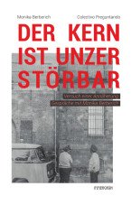 Der Kern ist unzerstörbar. Versuch einer Annäherung. Gespräche mit Monika Berberich